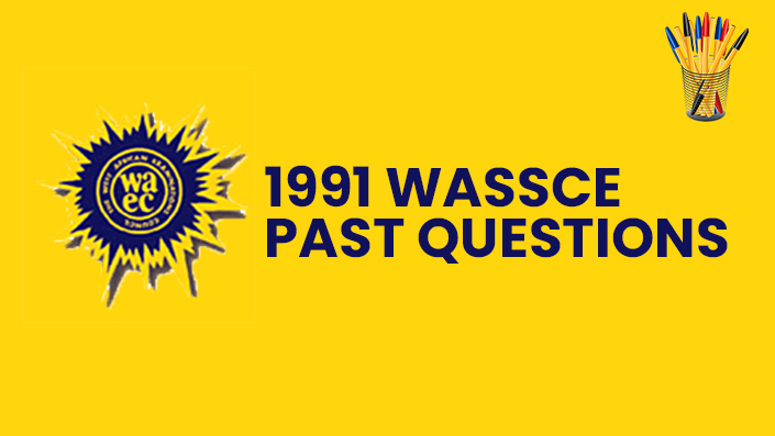 1991 WASSCE Questions