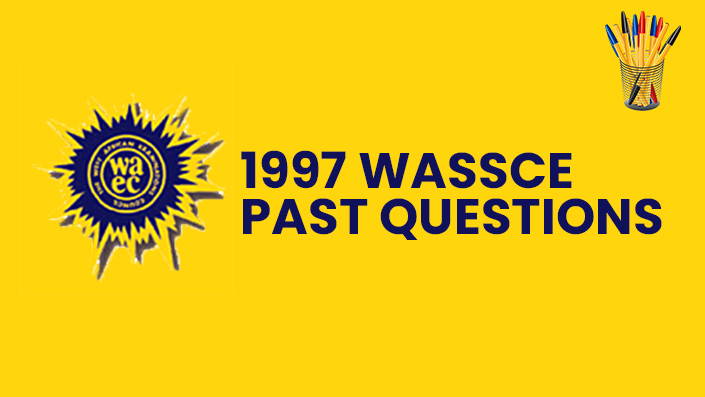 1997 WASSCE Questions